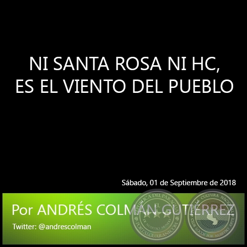NI SANTA ROSA NI HC, ES EL VIENTO DEL PUEBLO - Por ANDRS COLMN GUTIRREZ - Sbado, 01 de Septiembre de 2018